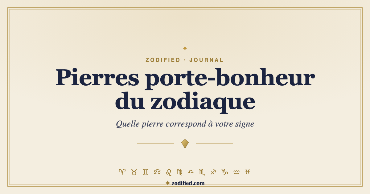 Pierres porte-bonheur selon les signes du zodiaque : quelle pierre correspond à votre signe