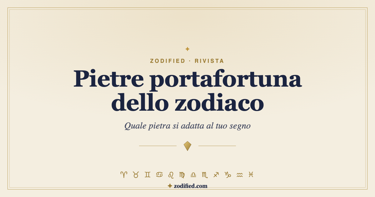 Pietre portafortuna in base al segno zodiacale: quale pietra si adatta al tuo segno